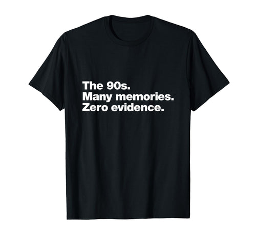 90S Many Memories Zero Evidence Funny T-Shirt - Trendy Graphic Unisex - T-Shirt, Sweatshirt, Hoodie