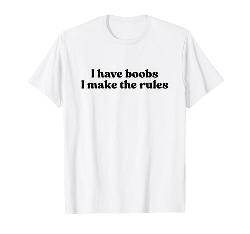 I Have Boobs I Make Rules Y2K T-Shirt - Minimalist Print Men Women - T-Shirt, Sweatshirt, Hoodie
