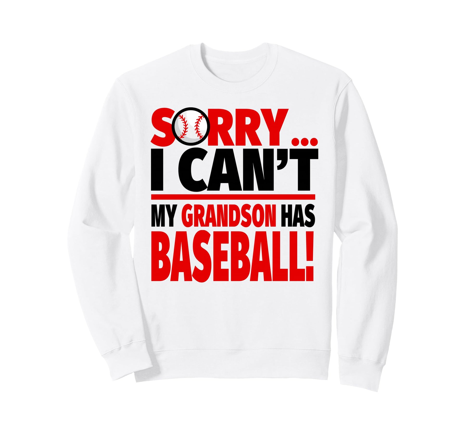 Sorry I Cant My Grandson Has Sweatshirt - Custom Art Print Men Women - T-Shirt, Sweatshirt, Hoodie