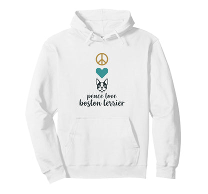 Peace Love Boston Terrier Dogs Hoodie - Casual Everyday Wear for Adults - T-Shirt, Sweatshirt, Hoodie