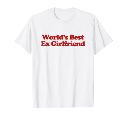 Worlds Best Ex Girlfriend Y2K T-Shirt - Aesthetic Graphic for Adults - T-Shirt, Sweatshirt, Hoodie