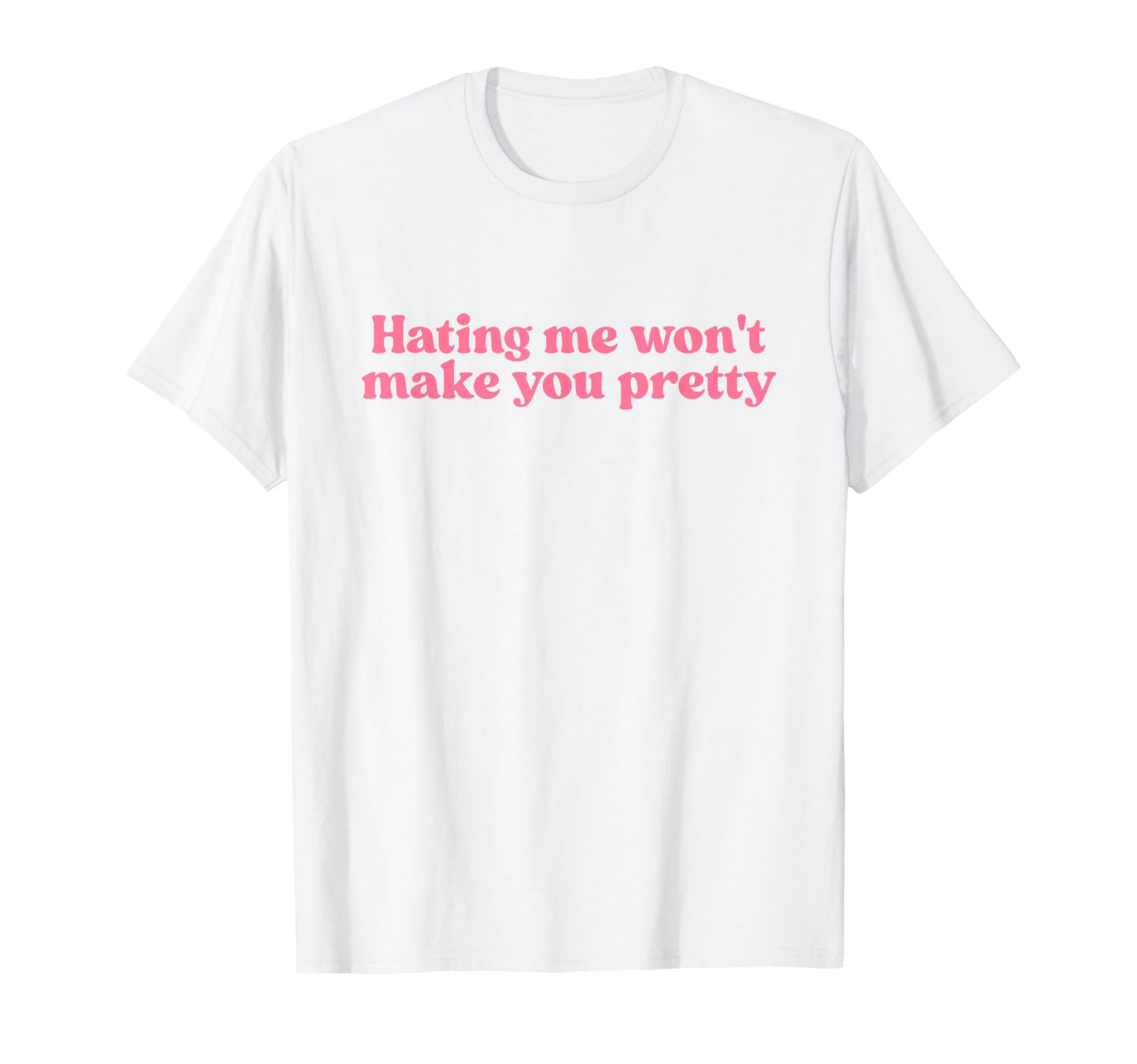 Hating Me Wont Make You Pretty Y2K T-Shirt - Aesthetic Graphic Unisex - T-Shirt, Sweatshirt, Hoodie