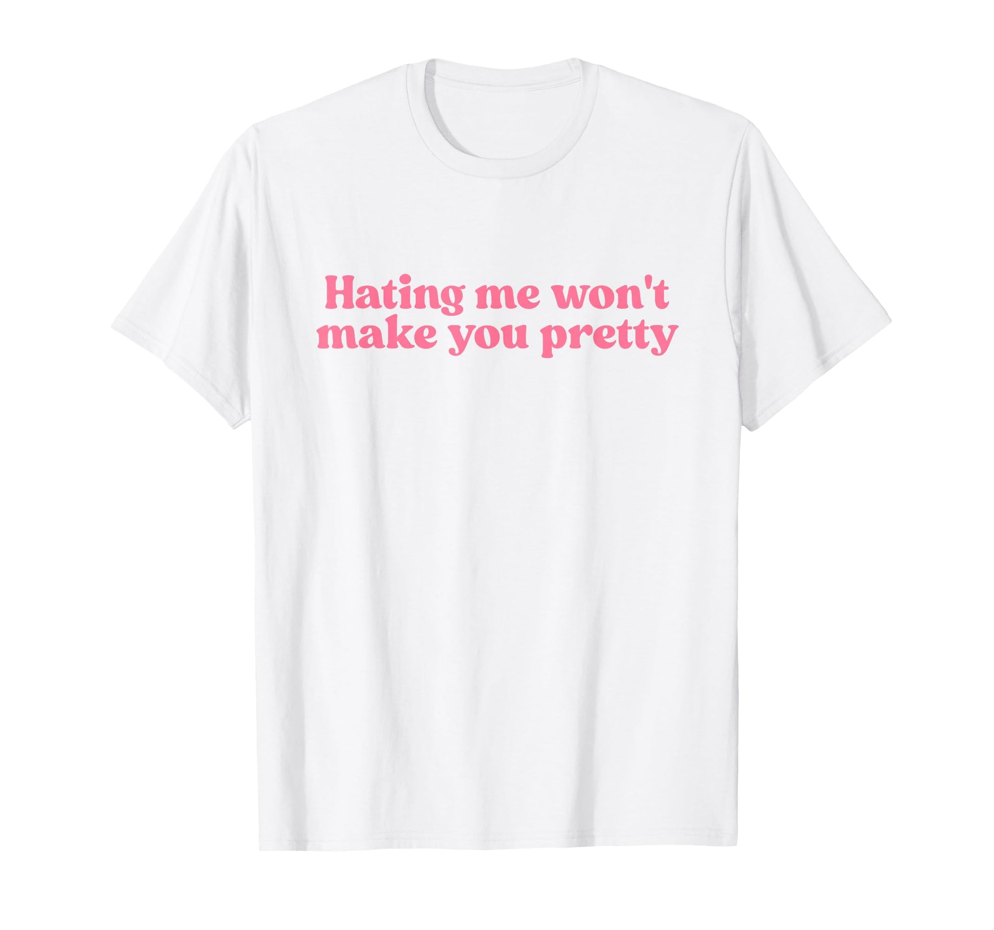 Hating Me Wont Make You Pretty Y2K T-Shirt - Aesthetic Graphic Unisex - T-Shirt, Sweatshirt, Hoodie