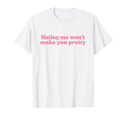 Hating Me Wont Make You Pretty Y2K T-Shirt - Aesthetic Graphic Unisex - T-Shirt, Sweatshirt, Hoodie