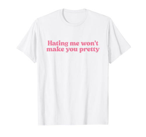 Hating Me Wont Make You Pretty Y2K T-Shirt - Aesthetic Graphic Unisex - T-Shirt, Sweatshirt, Hoodie