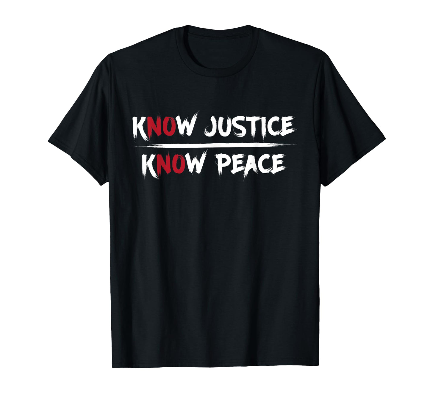 Know Justice Know Peace Activist Equality T-Shirt - Graphic Print Unisex - T-Shirt, Sweatshirt, Hoodie
