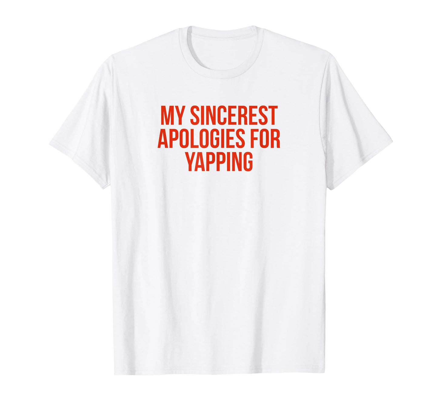 My Sincerest Apologies Yapping Funny T-Shirt - Streetwear Style Men Women - T-Shirt, Sweatshirt, Hoodie
