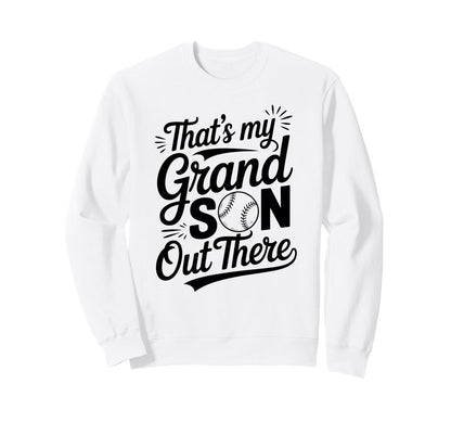 Thats My Grandson Out There Sweatshirt - Streetwear Style for Adults - T-Shirt, Sweatshirt, Hoodie