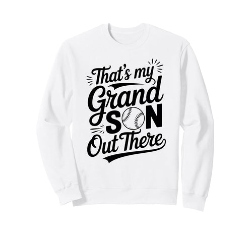 Thats My Grandson Out There Sweatshirt - Streetwear Style for Adults - T-Shirt, Sweatshirt, Hoodie