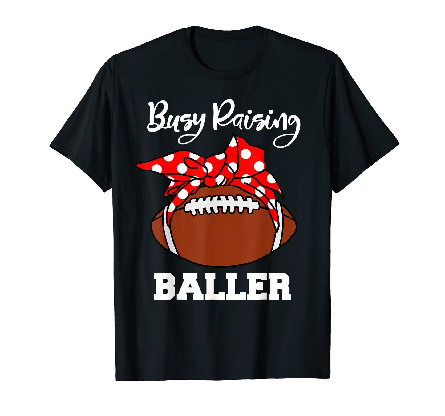 Busy Raising Baller Funny Football Mom T-Shirt - Minimalist Print Men Women - T-Shirt, Sweatshirt, Hoodie