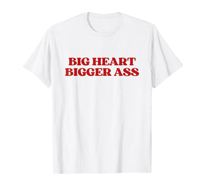 Big Heart Bigger Ass Y2K Aesthetic T-Shirt - Aesthetic Graphic Unisex - T-Shirt, Sweatshirt, Hoodie