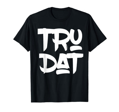 Hip Hop Fresh Tru Dat True That Old T-Shirt - Aesthetic Graphic Unisex - T-Shirt, Sweatshirt, Hoodie