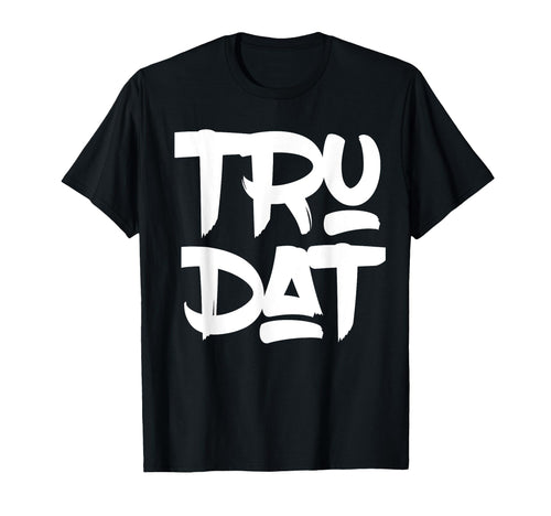 Hip Hop Fresh Tru Dat True That Old T-Shirt - Aesthetic Graphic Unisex - T-Shirt, Sweatshirt, Hoodie