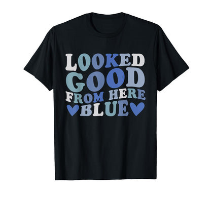 Looked Good From Here Blue Funny T-Shirt - Unique Graphic Men Women - T-Shirt, Sweatshirt, Hoodie