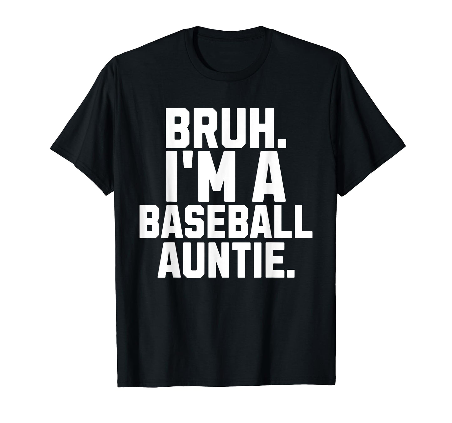 Sarcastic Bruh Baseball Aunt Fan Gear T-Shirt - Custom Art Print Unisex - T-Shirt, Sweatshirt, Hoodie