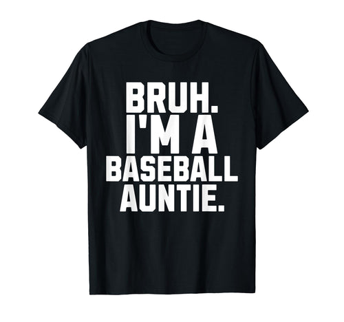 Sarcastic Bruh Baseball Aunt Fan Gear T-Shirt - Custom Art Print Unisex - T-Shirt, Sweatshirt, Hoodie