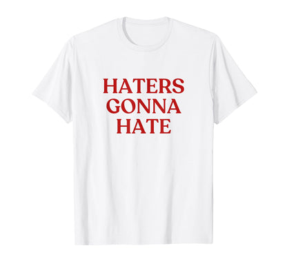 Haters Gonna Hate Y2K Aesthetic T-Shirt - Aesthetic Graphic Men Women - T-Shirt, Sweatshirt, Hoodie