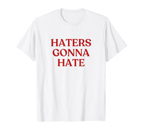 Haters Gonna Hate Y2K Aesthetic T-Shirt - Aesthetic Graphic Men Women - T-Shirt, Sweatshirt, Hoodie