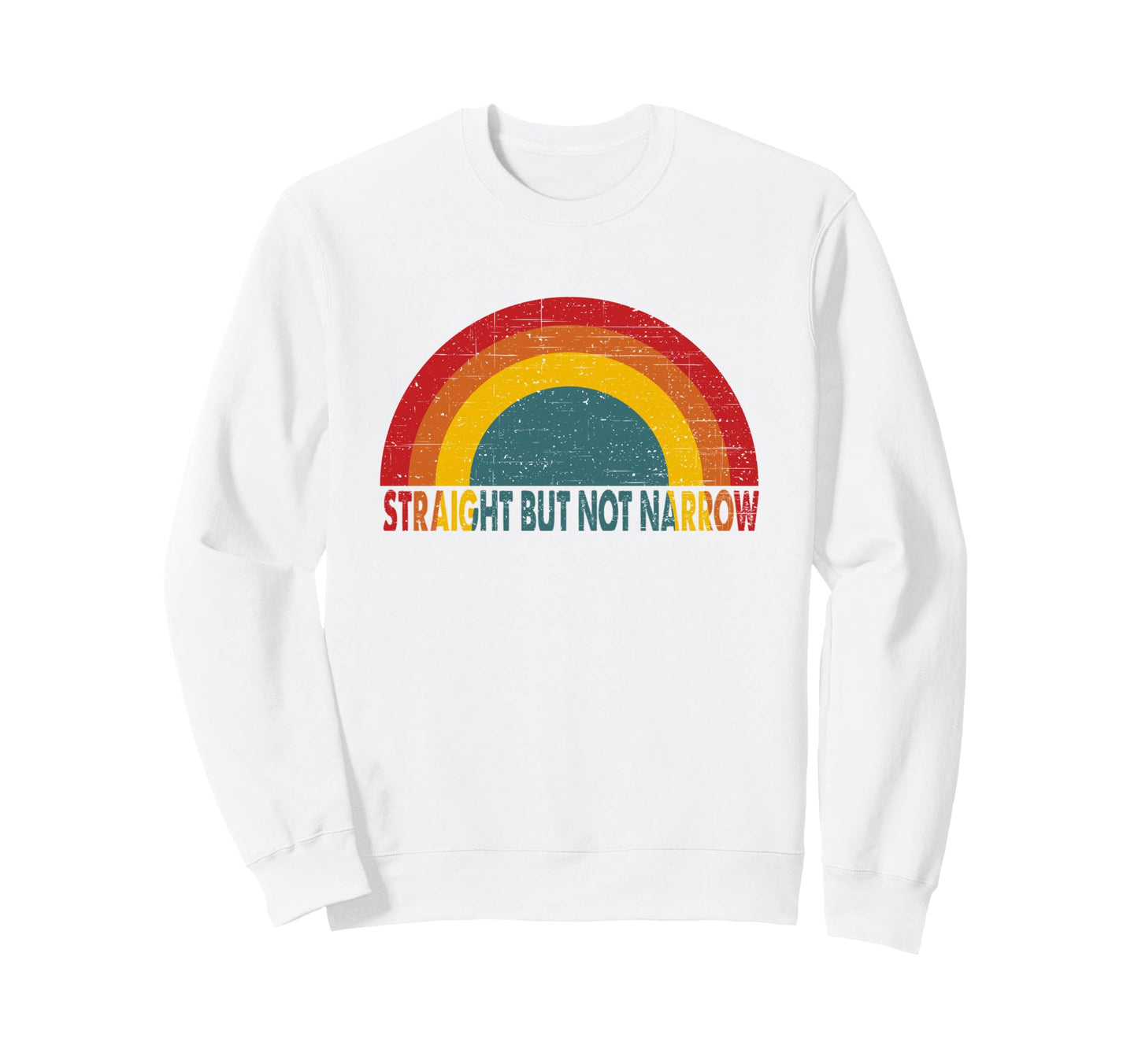 Straight But Not Narrow Rainbow Sweatshirt - Fun Novelty Design Men Women - T-Shirt, Sweatshirt, Hoodie