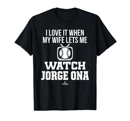 My Wife Lets Me Watch Jorge Ona T-Shirt - Novelty Apparel Men Women - T-Shirt, Sweatshirt, Hoodie