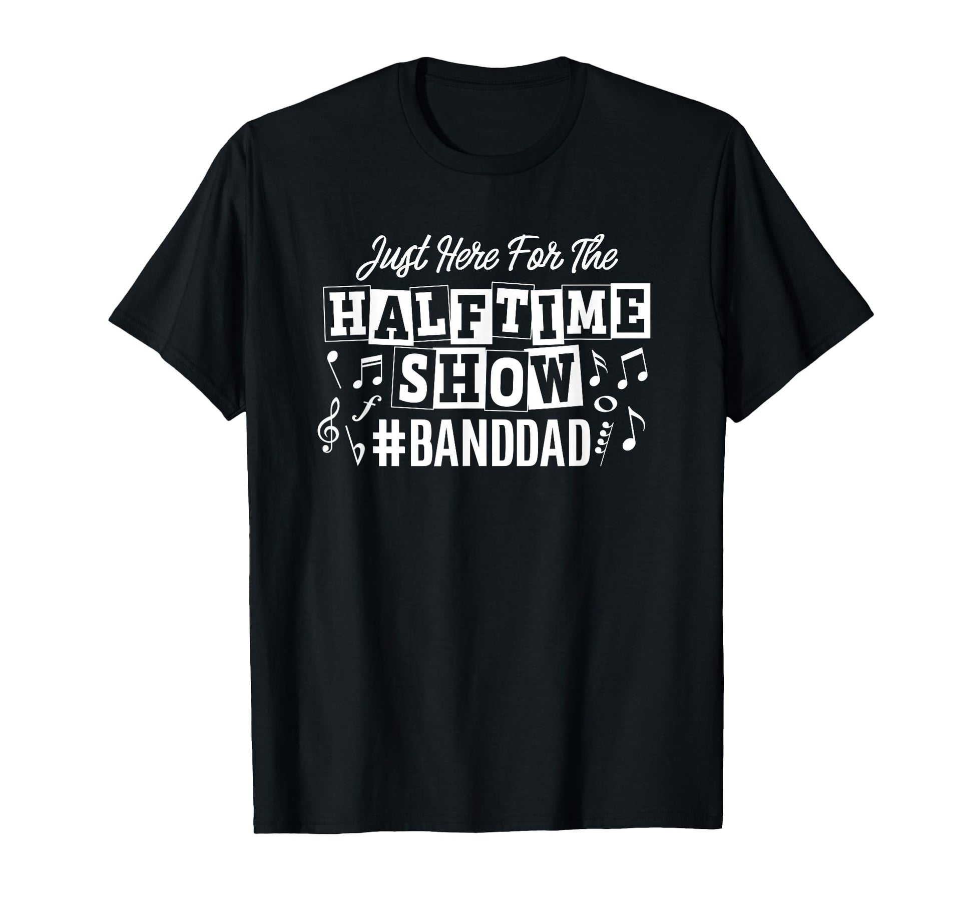 Just Here Half Time Show Band Dad T-Shirt - Aesthetic Graphic Men Women - T-Shirt, Sweatshirt, Hoodie