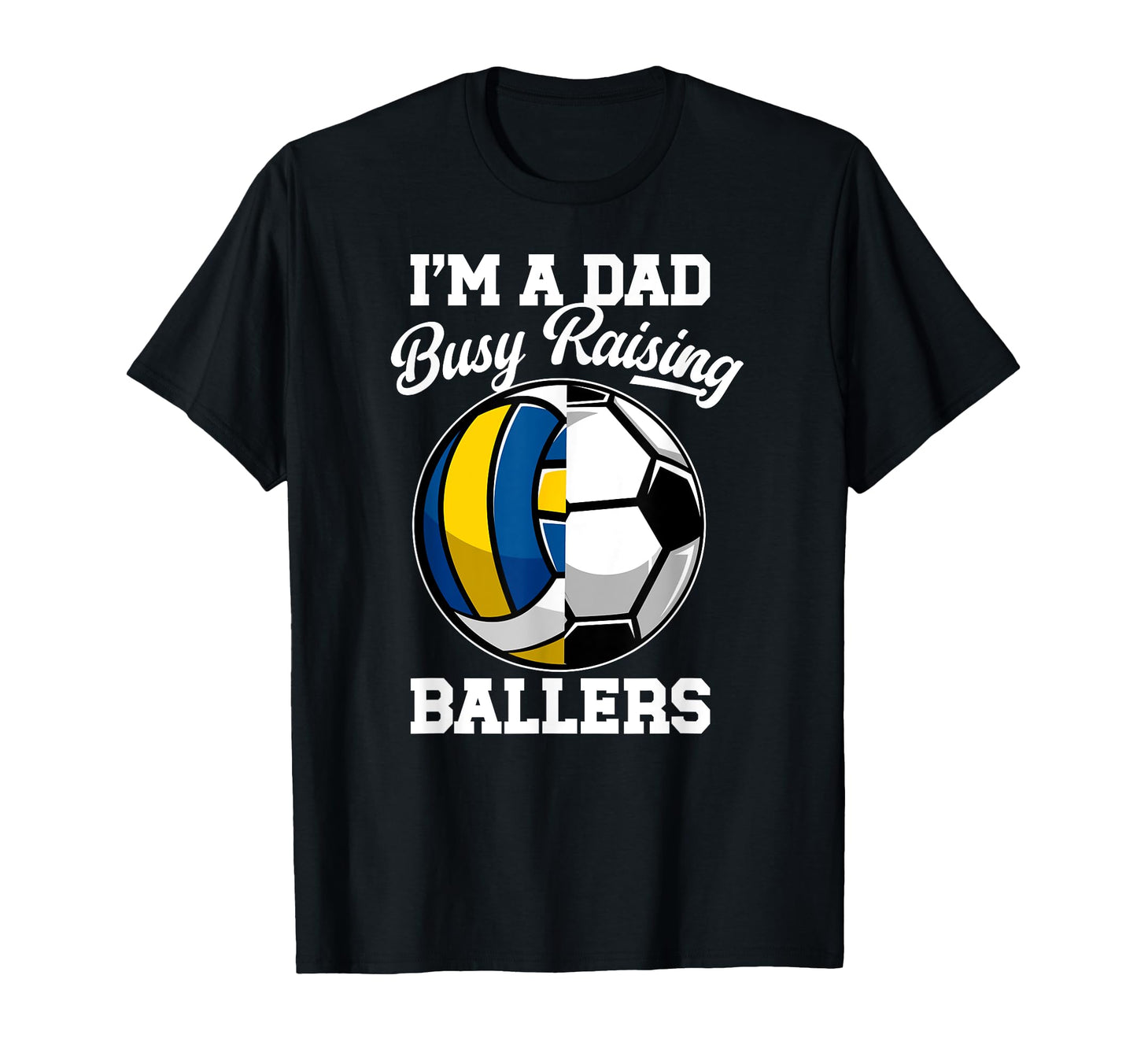 Im Dad Busy Raising Ballers Volleyball T-Shirt - Trendy Graphic for Adults - T-Shirt, Sweatshirt, Hoodie