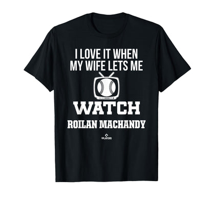 My Wife Lets Me Watch Roilan Machandy T-Shirt - Graphic Print Men Women - T-Shirt, Sweatshirt, Hoodie