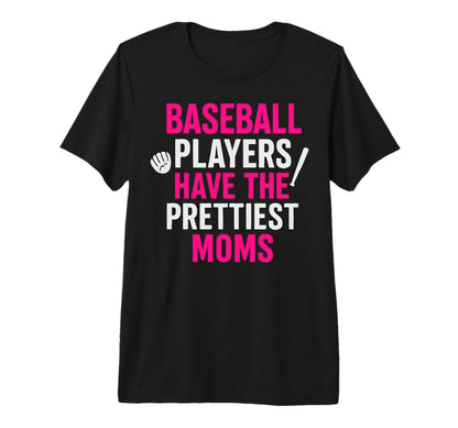 Baseball Players Have Prettiest Moms Tri T-Shirt - Streetwear Style Unisex - T-Shirt, Sweatshirt, Hoodie