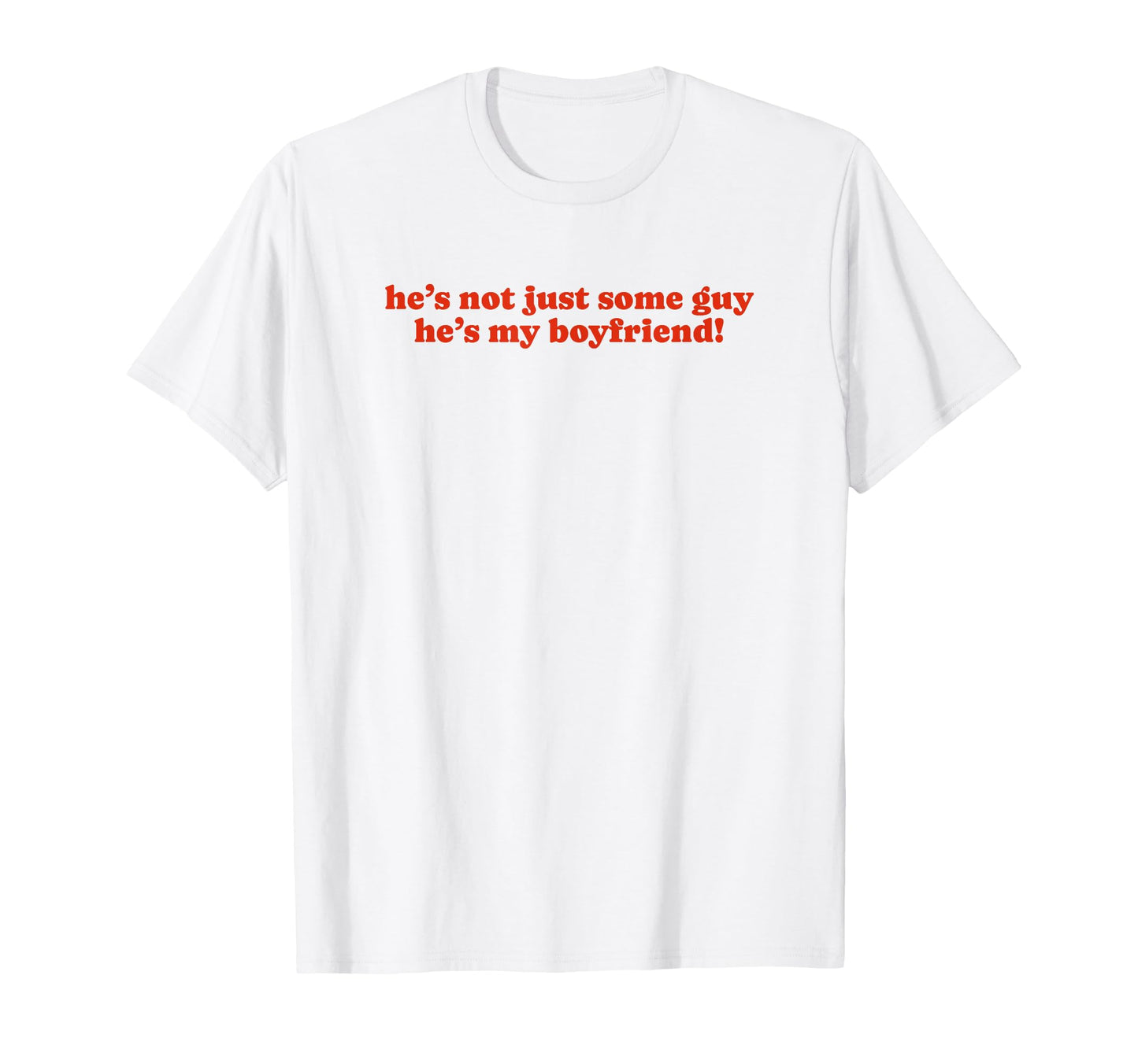 Hes Not Just Some Guy Hes My Boyfriend T-Shirt - Minimalist Print Unisex - T-Shirt, Sweatshirt, Hoodie