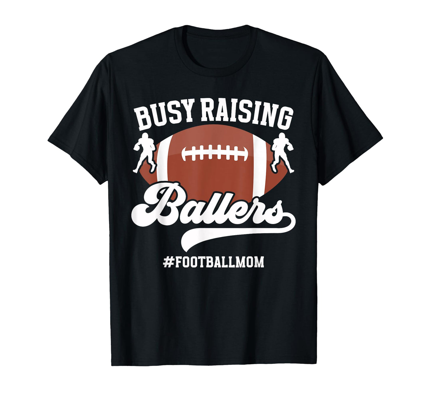 Busy Raising Ballers Football Mom T-Shirt - Fun Novelty Design for Adults - T-Shirt, Sweatshirt, Hoodie
