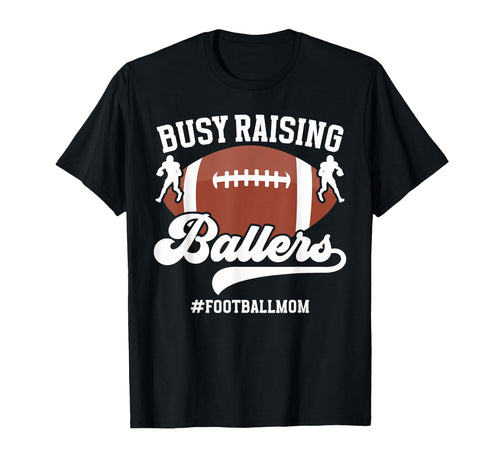 Busy Raising Ballers Football Mom T-Shirt - Fun Novelty Design for Adults - T-Shirt, Sweatshirt, Hoodie