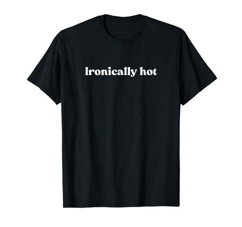 Ironically Hot 2000S Y2K Aesthetic T-Shirt - Fun Novelty Design for Adults - T-Shirt, Sweatshirt, Hoodie