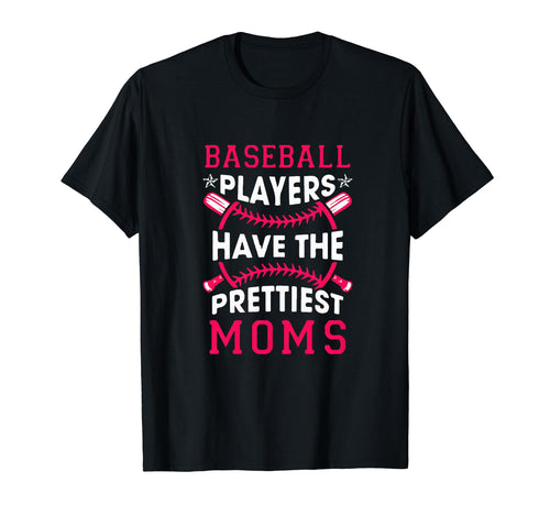 Baseball Players Have Prettiest Moms T-Shirt - Streetwear Style Men Women - T-Shirt, Sweatshirt, Hoodie