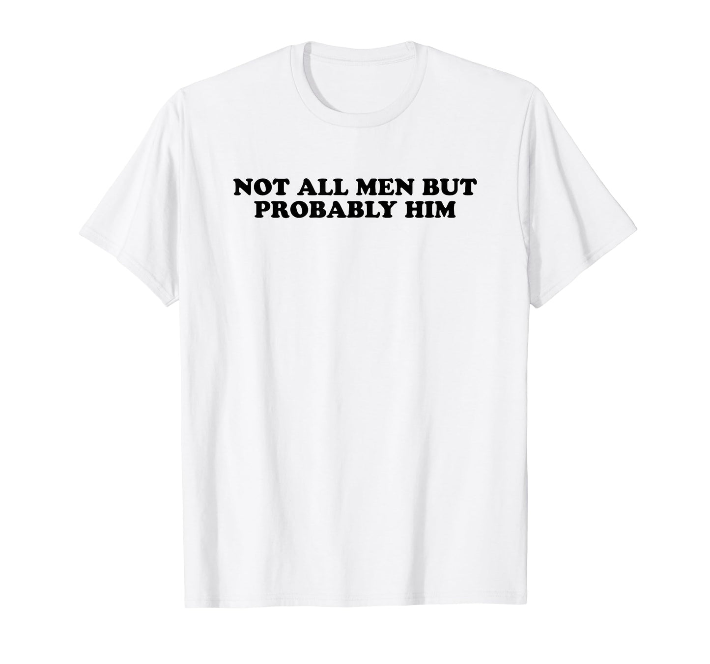 Not All But Probably Him Y2K Aesthetic T-Shirt - Novelty Apparel Unisex - T-Shirt, Sweatshirt, Hoodie