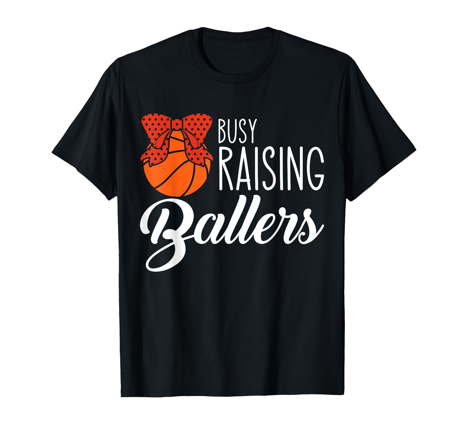 Busy Raising Ballers Basketball Mom T-Shirt - Fun Novelty Design for Adults - T-Shirt, Sweatshirt, Hoodie