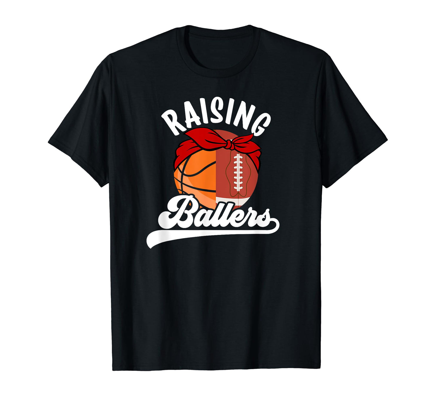Raising Ballers Football Basketball Mom T-Shirt - Graphic Print Unisex - T-Shirt, Sweatshirt, Hoodie