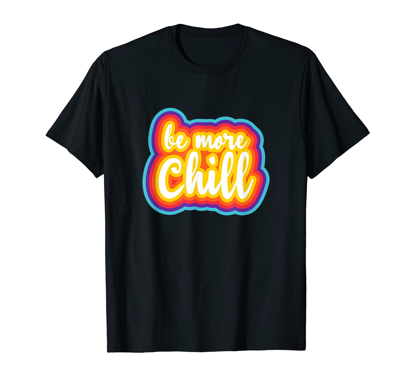 Be More Chill Rainbow 70S T-Shirt - Streetwear Style Men Women - T-Shirt, Sweatshirt, Hoodie
