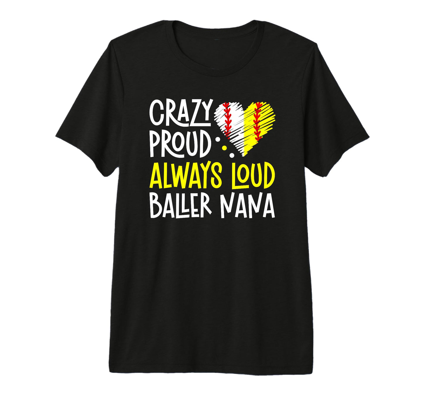 Crazy Proud Baller Nana Softball T-Shirt - Trendy Graphic Men Women - T-Shirt, Sweatshirt, Hoodie