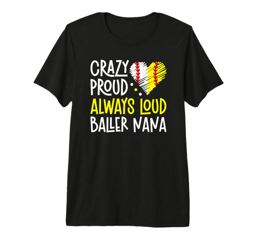 Crazy Proud Baller Nana Softball T-Shirt - Trendy Graphic Men Women - T-Shirt, Sweatshirt, Hoodie
