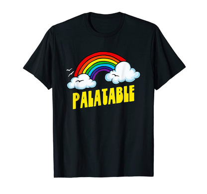 Palatable Funny Sarcastic Rainbow T-Shirt - Unique Graphic Men Women - T-Shirt, Sweatshirt, Hoodie