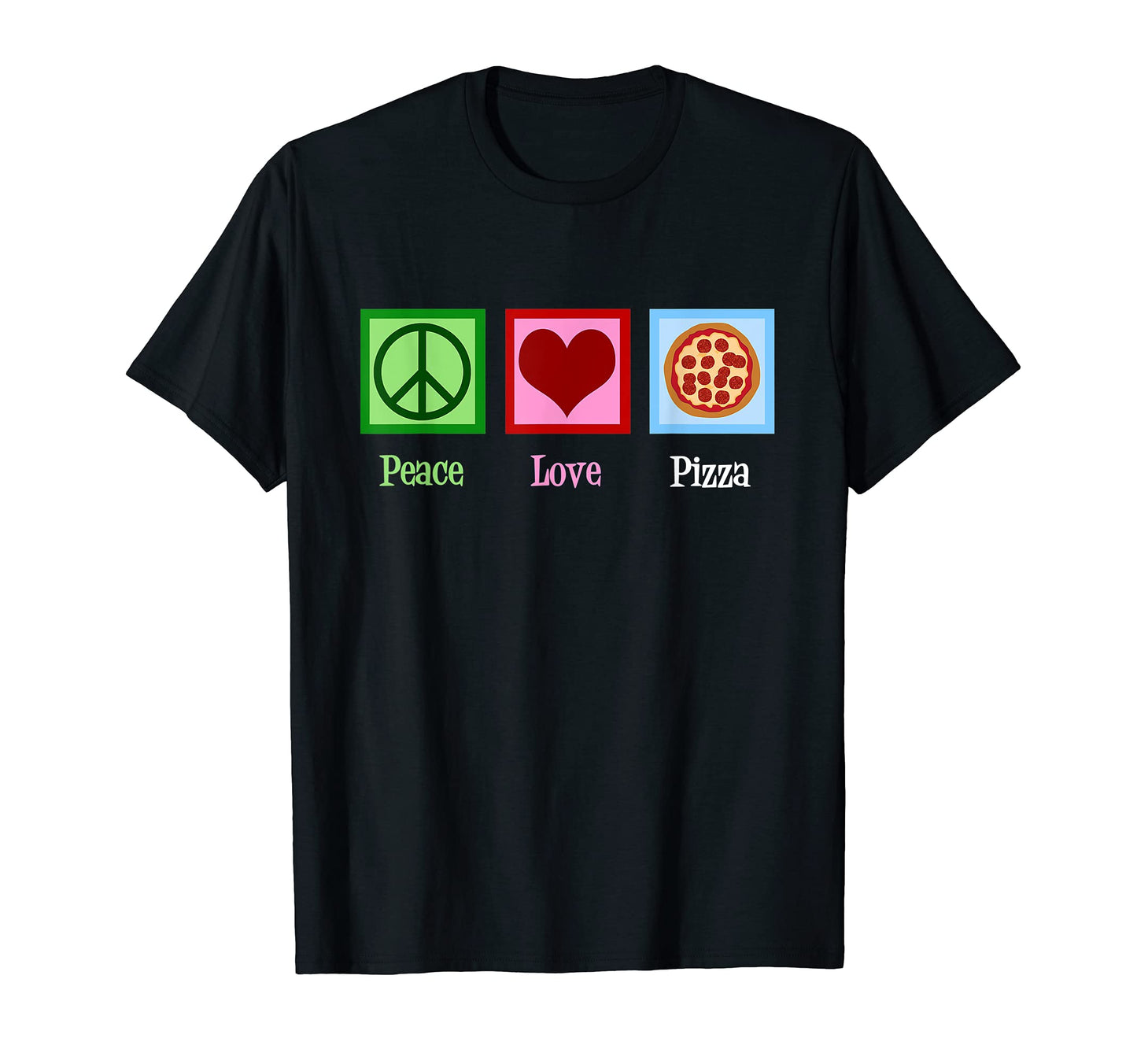 Peace Love Pizza T-Shirt - Casual Everyday Wear Men Women - T-Shirt, Sweatshirt, Hoodie