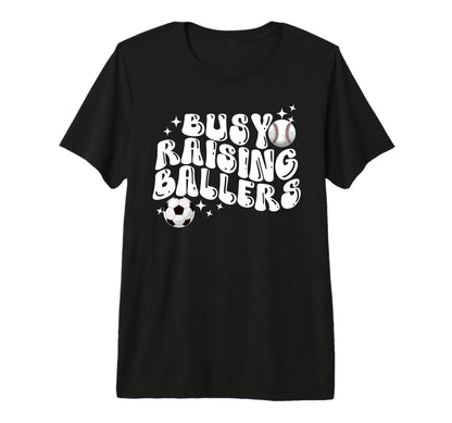 Busy Raising Ballers Baseball Soccer Mom T-Shirt - Novelty Apparel Unisex - T-Shirt, Sweatshirt, Hoodie