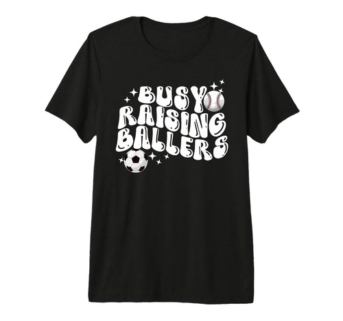Busy Raising Ballers Baseball Soccer Mom T-Shirt - Novelty Apparel Unisex - T-Shirt, Sweatshirt, Hoodie