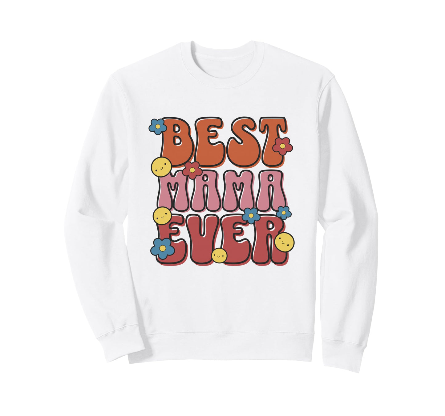 Best Mama Ever Colorful Mothers Day Sweatshirt - Novelty Apparel Unisex - T-Shirt, Sweatshirt, Hoodie