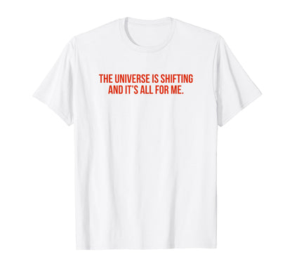 Universe Is Shifting And Its All T-Shirt - Fun Novelty Design for Adults - T-Shirt, Sweatshirt, Hoodie