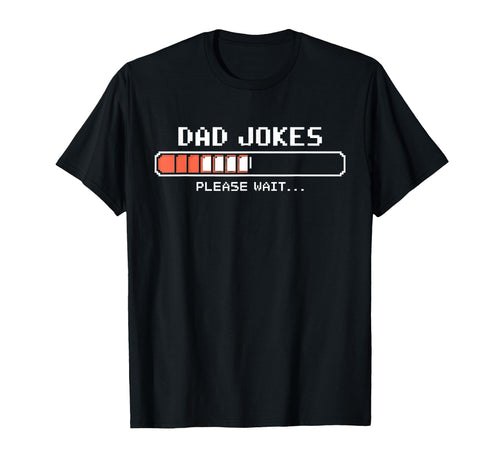 Funny Dad Jokes Loading Gamer Fathers Day T-Shirt - Unique Graphic Unisex - T-Shirt, Sweatshirt, Hoodie