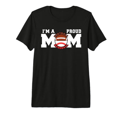 Im Proud Mom Funny Football Baseball Mom T-Shirt - Graphic Print Men Women - T-Shirt, Sweatshirt, Hoodie