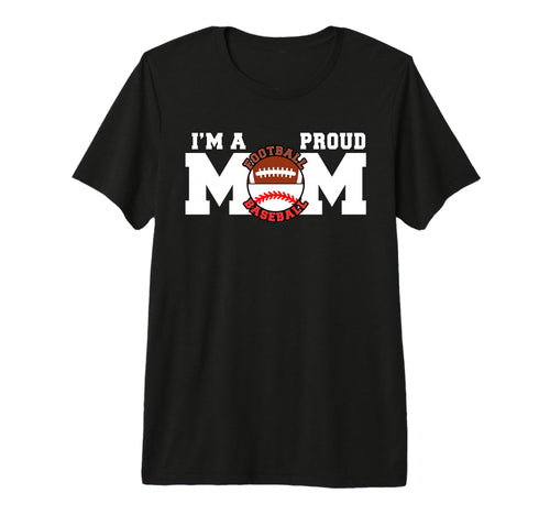 Im Proud Mom Funny Football Baseball Mom T-Shirt - Graphic Print Men Women - T-Shirt, Sweatshirt, Hoodie