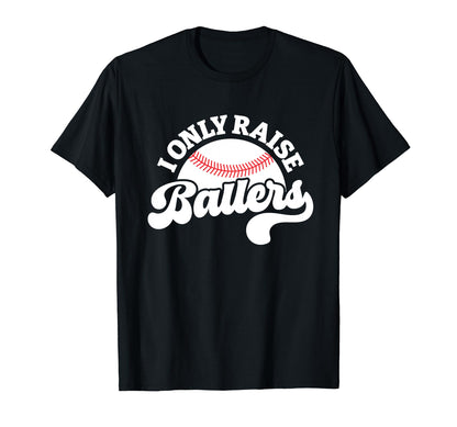 I Only Raise Ballers Baseball Mom T-Shirt - Streetwear Style Men Women - T-Shirt, Sweatshirt, Hoodie