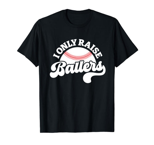 I Only Raise Ballers Baseball Mom T-Shirt - Streetwear Style Men Women - T-Shirt, Sweatshirt, Hoodie